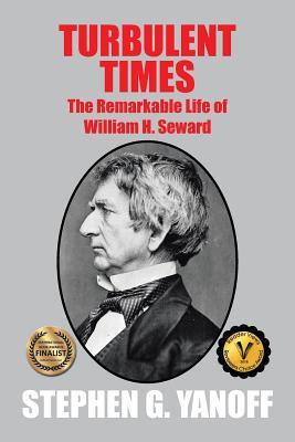 Read Turbulent Times: The Remarkable Life of William H. Seward - Stephen G. Yanoff file in PDF