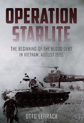 Download Operation Starlite: The Beginning of the Blood Debt in Vietnam - August 1965 - Otto Lehrack | ePub