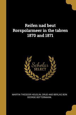 Full Download Reifen nad beut Rorspolarmeer in the tabren 1870 and 1871 - Martin Theodor Heuglin | PDF