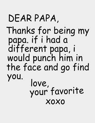 Read Dear Papa, Thanks for being my papa. If I had a different papa: Papa Journal 8.5 x 11 size 120 Lined Pages Best Papa Ever Notebook Gifts on Birthday, Father's Day or Christmas. - Sparky J Publishing | ePub
