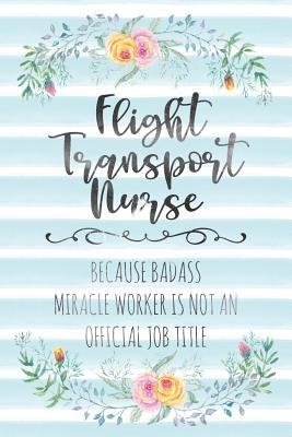 Full Download Flight Transport Nurse: Because Badass Miracle Worker Is Not An Official Job Title - Tamara Kingsley | PDF