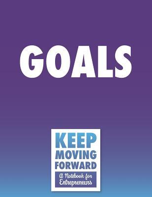 Read Goals - Keep Moving Forward - A Notebook for Entrepreneurs: A Journal, Goal Planner, and Animation Flipbook - Hugh Nivers | PDF