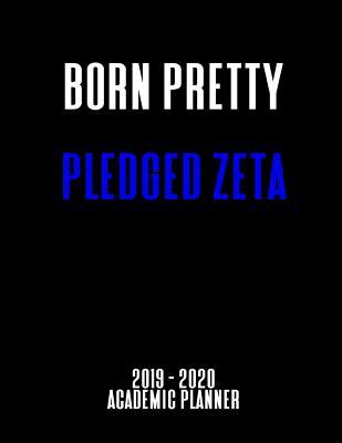 Read Online Born Pretty Pledged Zeta 2019 - 2020 Academic Planner: An 18 Month Weekly Calendar - July 2019 - December 2020 - 1570 Publishing | ePub