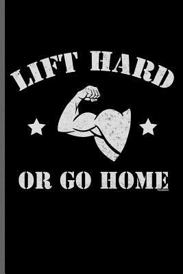 Download Lift Hard or Go Home: Training and Gym notebooks gift (6x9) Dot Grid notebook to write in - Arnold Travis | ePub