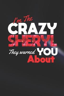 Full Download I'm The Crazy Sheryl They Warned You About: First Name Funny Sayings Personalized Customized Names Women Girl Mother's day Gift Notebook Journal -  | PDF