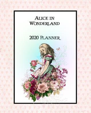 Full Download Alice In Wonderland 2020 Planner: Daily, Weekly & Monthly Calendars January through December #9 - Jml Studios file in PDF