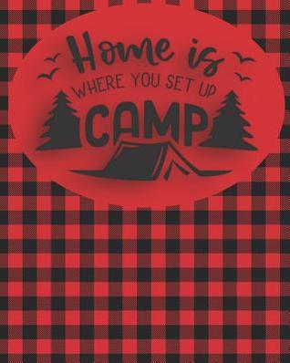 Full Download Home is Where You Set Up Camp: Camping and RV Trip Planning Notebook - John Woody | PDF