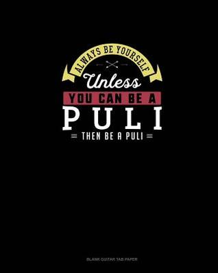 Download Always Be Yourself Unless You Can Be A Puli Then Be A Puli: Blank Guitar Tab Paper - Blue Cloud Novelty file in PDF