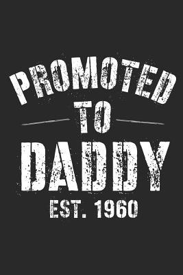 Read Online Promoted To Daddy Est. 1960: A Blank Lined Journal For New Dads Or For Father's Day. Makes a Perfect Gift For Dads and Daddys Everywhere. - Loveland Publishing file in PDF