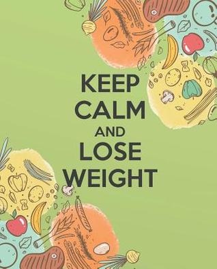 Full Download Keep Calm and Lose Weight: Food Journal, 90 Days food and Exercise Journal A Weight Loss Journal for food exercise & fitness diet journal - Charlie W Fuentes file in ePub