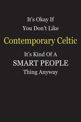 Read Online It's Okay If You Don't Like Contemporary Celtic It's Kind Of A Smart People Thing Anyway: Blank Lined Notebook Journal Gift Idea - Smartiyay Publishing file in PDF