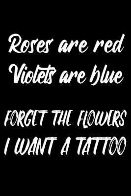 Read Online Roses are red Violets are blue forget the flowers I want a tattoo: Bff Gift Hint Journal - Funny Classic Lightly Lined Quoted Notebook (Journals, Notebooks, Diaries and Other Gifts for Men and Women) - Gesundheit Publishing file in PDF