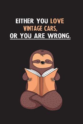 Read Either You Love Vintage Cars, Or You Are Wrong.: Blank Lined Notebook Journal With A Cute and Lazy Sloth Reading - Eithrsloth Publishing file in PDF