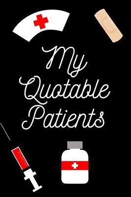 Read My Quotable Patients: Nurse Quotable Patient Journal. This is a 6X9 92 Page Diary To Write Quotes In. Makes A Great Memorable Gift For Nurses and Doctors. - Mary Miller file in ePub