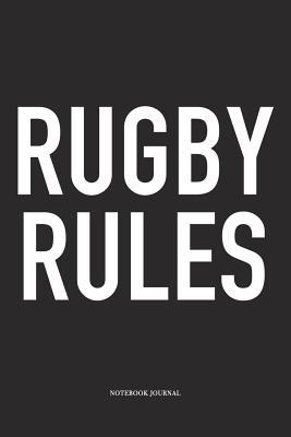 Read Online Rugby Rules: A 6x9 Inch Softcover Matte Diary Notebook With 120 Blank Lined Pages For Sports Lovers - Hashtagswag Sport Journals | PDF