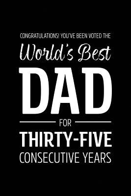 Full Download Congratulations! You've Been Voted The World's Best Dad for Thirty-Five Consecutive Years: Funny Blank Notebook for Papa - Lined Journal - Franson Lee file in PDF