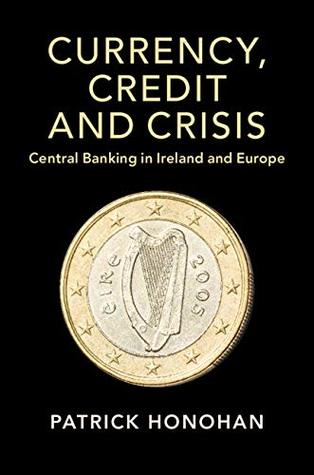 Full Download Currency, Credit and Crisis: Central Banking in Ireland and Europe (Studies in Macroeconomic History) - Patrick Honohan file in ePub