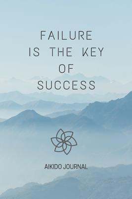Read Failure Is The Key Of Success: Aikido Journal Training Session Notes for Aikido Practitioners -  | PDF