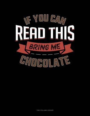 Full Download If You Can Read This Bring Me Chocolate: Two Column Ledger -  file in PDF