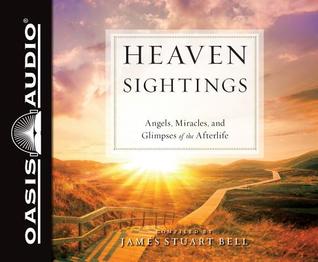 Full Download Heaven Sightings: Angels, Miracles, and Glimpses of the Afterlife - James Stuart Bell | PDF