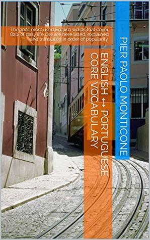 Read Online English ↔ Portuguese Core Vocabulary: The 1001 most used English words that cover 82% of daily life use are here listed, explained and translated in order of popularity. - Pier Paolo Monticone file in PDF