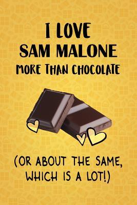 Read Online I Love Sam Malone More Than Chocolate (Or About The Same, Which Is A Lot!): Sam Malone Designer Notebook - Gorgeous Gift Books | PDF