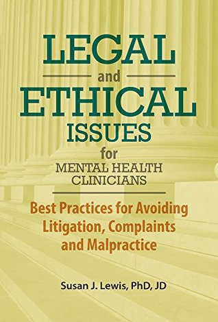Full Download Legal and Ethical Issues for Mental Health Clinicians: Best Practices for Avoiding Litigation, Complaints and Malpractice - Susan Lewis | PDF