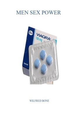 Full Download Men Sex Power: A Step by Step Guide for the Treatment of Erectile Brokenness and Weak Erection - Wilfred Bone | PDF