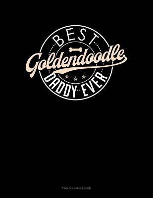 Read Online Best Goldendoodle Daddy Ever: Two Column Ledger -  file in ePub