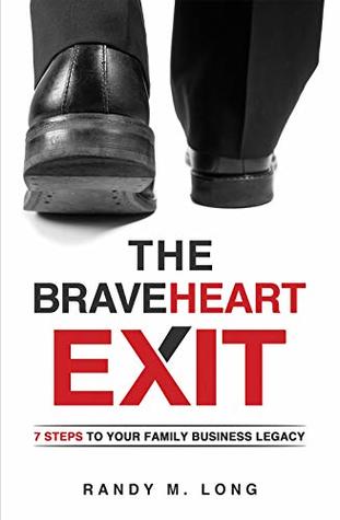 Download The Braveheart Exit: 7 Steps to Your Family Business Legacy - Randy Long file in ePub