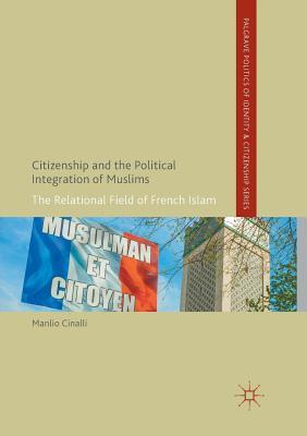Download Citizenship and the Political Integration of Muslims: The Relational Field of French Islam - Manlio Cinalli | PDF