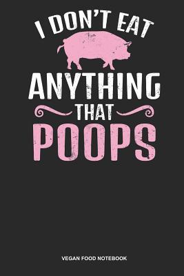 Read Vegan Food Notebook: Blank Log Book For Vegetarian Or Vegan: Pig Vegan Journal Don'T Eat Anything That Poops Gift -  file in PDF