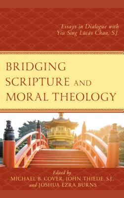Read Bridging Scripture and Moral Theology: Essays in Dialogue with Yiu Sing Lúcás Chan, S.J. - Michael B. Cover | ePub