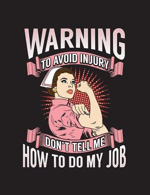 Download Warning To Avoid Injury Don't Tell Me How To Do My Job: Nurse Job Pink White 2019 Calendar Weekly Planner To Do List Organizer Book 8.5 x 11Large - That Random Gifts Chick | ePub