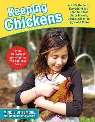 Full Download Keeping Chickens: A Kid's Guide to Everything You Need to Know about Breeds, Coops, Behavior, Eggs, and More! - Mindie Dittemore file in ePub