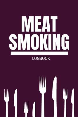 Download Meat Smoking Logbook: Meat Smoking Journal Log book Guide Accessory for BBQ Enthusiants, Beginners, Pitmasters, and Gurus - Blue Rose Books | ePub