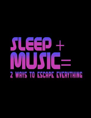 Download Sleep   Music = 2 Ways To Escape Everything: Funny Saying Quote Journal & Diary: 100 Pages of Lined Large (8.5x11) Pages for Writing and Drawing -  file in ePub