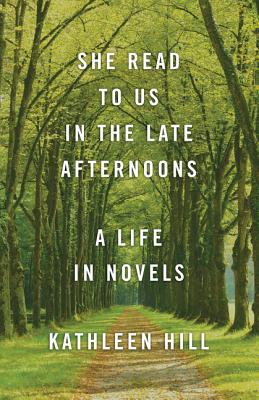 Read Online She Read to Us in the Late Afternoons: A Life in Novels - Kathleen Hill file in ePub