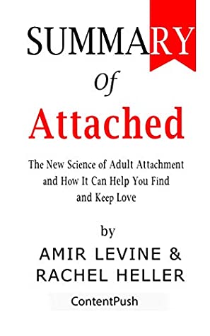 Read Online Summary of Attached: Amir Levine & Rachel Heller  The New Science of Adult Attachment and How It Can Help YouFind and Keep Love - ContentPush | PDF