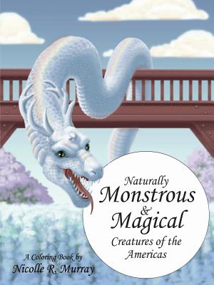 Download Naturally Monstrous and Magical Creatures of the Americas - Nicolle R Murray file in ePub