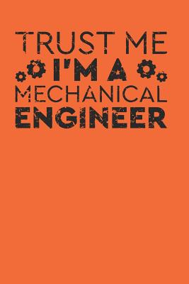 Download Trust Me I'm a Mechanical Engineer: Gag Blank Lined Notebook for Mechanical Engineer - 6x9 Inch - 120 Pages - Yellow Pe Mechanical Engineer Notebooks file in PDF