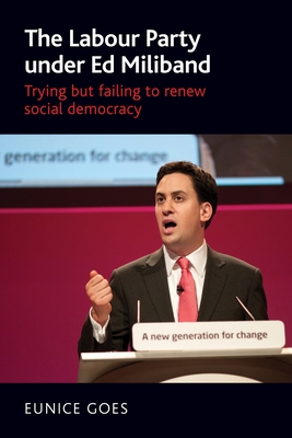 Read The Labour Party Under Ed Miliband: Trying But Failing to Renew Social Democracy - Eunice Goes file in ePub