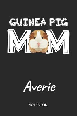 Full Download Guinea Pig Mom - Averie - Notebook: Cute Blank Lined Personalized & Customized Guinea Pig Name School Notebook / Journal for Girls & Women. Funny Guinea Pig Accessories & Stuff. First Day Of School, 1st Grade, Birthday, Christmas & Name Day Gift. - Cavy Love Publishing | PDF