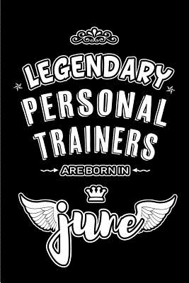 Read Online Legendary Personal Trainers are born in June: Blank Lined 6x9 Training Journal/Notebooks as Appreciation day, Birthday, Welcome, Farewell, Thanks giving, Christmas or any occasion gift for workplace / office co workers, bosses, friends & family -  file in PDF