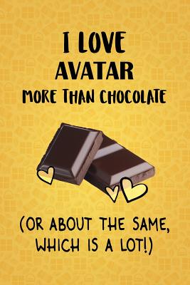 Download I Love Avatar More Than Chocolate (Or About The Same, Which Is A Lot!): Avatar Designer Notebook - Gorgeous Gift Books file in ePub