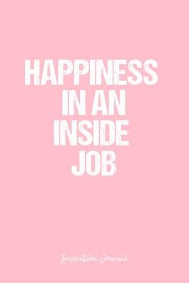 Full Download Inspiration Journal: Dot Grid Gift Idea - Happiness In An Inside Job Inspiration Quote Journal - Pink Dotted Diary, Planner, Gratitude, Writing, Travel, Goal, Bullet Notebook - 6x9 120 pages -  | PDF