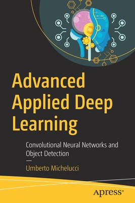Download Advanced Applied Deep Learning: Convolutional Neural Networks and Object Detection - Umberto Michelucci | PDF