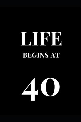 Full Download Life Begins At 40: Happy 40th Birthday Gag Gift Funny Lined Notebook Journal Gift Present -  | PDF