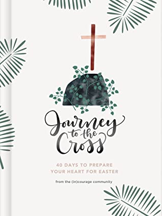 Read Journey to the Cross: Forty Days to Prepare Your Heart For Easter - (in)Courage file in PDF