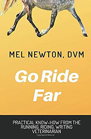 Full Download Go Ride Far: Practical how-to from the running, riding, writing veterinarian - Mel Newton DVM | ePub